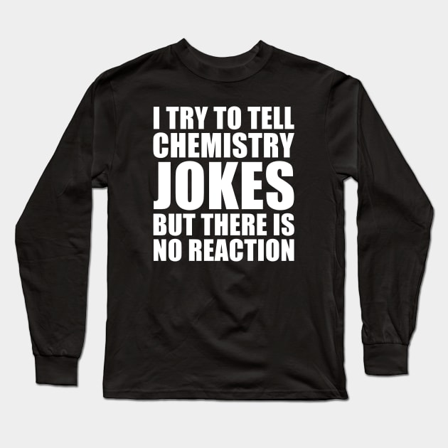 Funny Chemistry Joke Long Sleeve T-Shirt by JustCreativity